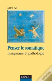 Penser Le Somatique ; Imaginaire Et Pathologique