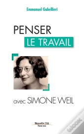 Penser Le Travail Avec Simone Weil