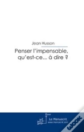 Penser L'Impensable, Qu'Est-Ce...À Dire?
