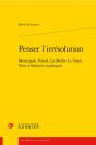 Penser L'Irresolution - Montaigne, Pascal, La Mothe Le Vayer. Trois Itineraires - Montaigne, Pascal, - Preview