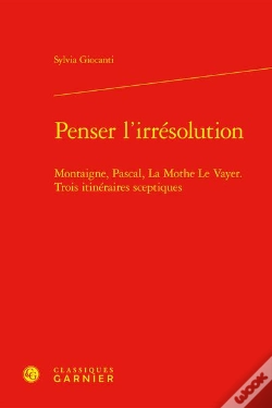 Capa do artigo Penser L'Irresolution - Montaigne, Pascal, La Mothe Le Vayer. Trois Itineraires - Montaigne, Pascal,