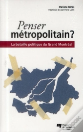 Penser Métropolitain ? La Bataille Politique Du Grand Montréal