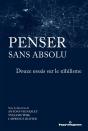 Penser Sans Absolu - Douze Essais Sur Le Nihilisme - Preview
