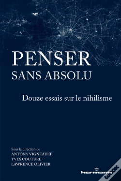 Capa do artigo Penser Sans Absolu - Douze Essais Sur Le Nihilisme