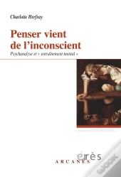 Penser Vient De L'Inconscient. Psychanalyse Et Entrainement Mental