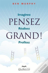 Pensez Grand : Imaginez - Realisez- Profitez