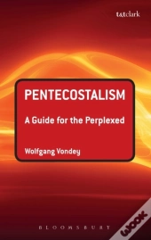 Pentecostalism: A Guide For The Perplexed