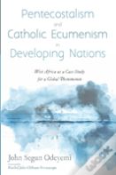Pentecostalism And Catholic Ecumenism In Developing Nations