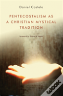 Pentecostalism As A Christian Mystical Tradition