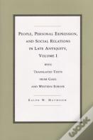 People, Personal Expression, And Social Relations In Late Antiquity, Volume I