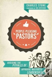 Peopleâ€“Pleasing Pastors Â€“ Avoiding The Pitfalls Of Approvalâ€“Motivated Leadership
