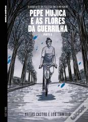 Pepe Mujica e as Flores da Guerrilha - Parte 2