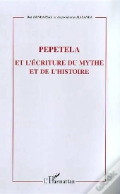 Pepetela Et L'Ecriture Du Mythe Et De L'Histoire