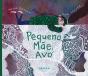 Pequena, Mãe, Avó - Preview