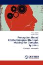 Perception Based Epistemological Decision Making For Complex Systems - Preview