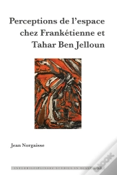 Perceptions De Lespace Chez Frankétienne Et Tahar Ben Jelloun