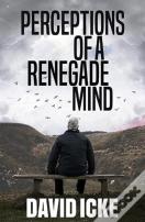Perceptions Of A Renegade Mind