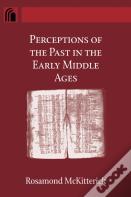 Perceptions Of The Past In The Early Middle Ages