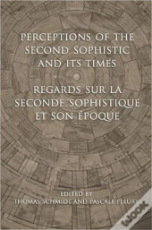 Perceptions Of The Second Sophistic And Its Times - Regards Sur La Seconde Sophistique Et Son Epoque