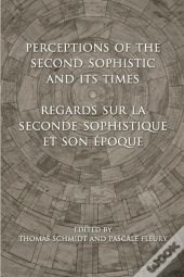 Perceptions Of The Second Sophistic And Its Times - Regards Sur La Seconde Sophistique Et Son Epoque