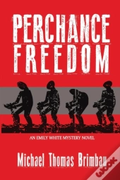 Perchance Freedom: An Emily White Mystery Novel