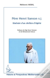Père Henri Sanson S.J. ; Itinéraire D'Un Chrétien D'Algérie