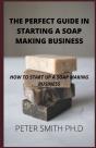 Perfect Guide In Starting A Soap Making Business - Preview