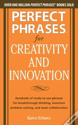 Capa do artigo Perfect Phrases For Creativity And Innovation: Hundreds Of Ready-To-Use Phrases For Break-Through Thinking, Problem Solving, And Inspiring Team Collab