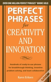 Capa do artigo Perfect Phrases For Creativity And Innovation: Hundreds Of Ready-To-Use Phrases For Break-Through Thinking, Problem Solving, And Inspiring Team Collab
