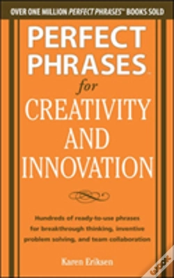 Capa do artigo Perfect Phrases For Creativity And Innovation: Hundreds Of Ready-To-Use Phrases For Break-Through Thinking, Problem Solving, And Inspiring Team Collaboration