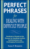 Perfect Phrases For Dealing With Difficult People: Hundreds Of Ready-To-Use Phrases For Handling Conflict, Confrontations And Challenging Personalitie