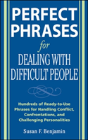 Perfect Phrases For Dealing With Difficult People: Hundreds Of Ready-To-Use Phrases For Handling Conflict, Confrontations And Challenging Personalitie - Preview