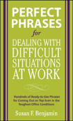 Perfect Phrases For Dealing With Difficult Situations At Work:  Hundreds Of Ready-To-Use Phrases For Coming Out On Top Even In The Toughest Office Con
