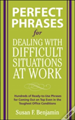 Capa do artigo Perfect Phrases For Dealing With Difficult Situations At Work:  Hundreds Of Ready-To-Use Phrases For Coming Out On Top Even In The Toughest Office Con