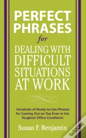 Capa do artigo Perfect Phrases For Dealing With Difficult Situations At Work:  Hundreds Of Ready-To-Use Phrases For Coming Out On Top Even In The Toughest Office Con