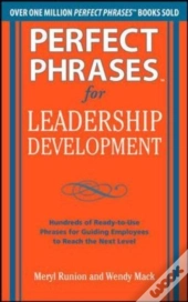Perfect Phrases For Leadership Development: Hundreds Of Ready-To-Use Phrases For Guiding Employees To Reach The Next Level