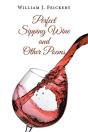 Perfect Sipping Wine And Other Poems - Preview