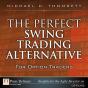 Perfect Swing Trading Alternative For Option Traders, The - Preview