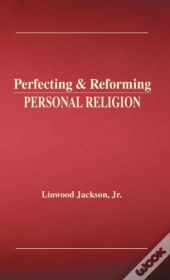 Perfecting & Reforming Personal Religion