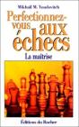 Perfectionnez-Vous Aux Échecs : La Maîtrise Au Premier Degré - Preview