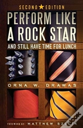 Perform Like A Rock Star And Still Have Time For Lunch, Second Edition