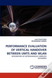Performance Evaluation Of Vertical Handover Between Umts And Wlan