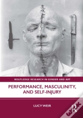 Performance, Masculinity, And Self-Injury