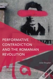 Performative Contradiction And The Romanian Revolution