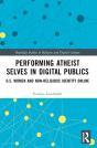 Performing Atheist Selves In Digital Publics - Preview