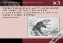 Performing Authorship In The Nineteenth-Century Transatlantic Lecture Tour