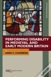 Performing Disability In Medieval And Early Modern Britain