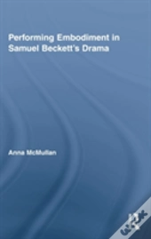 Performing Embodiment In Samuel Beckett'S Drama