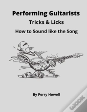 Performing Guitarists Tricks & Licks