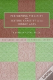 Performing Virginity And Testing Chastity In The Middle Ages
